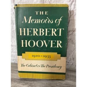 1952 Memoirs of Herbert Hoover 1920 - 1933 The Cabinet & The Presidency